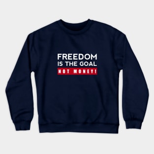 Freedom Is The Goal Not Money Crewneck Sweatshirt